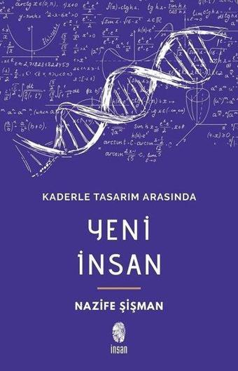 Yeni İnsan-Kaderle Tasarım Arasında - Nazife Şişman - İnsan Yayınları