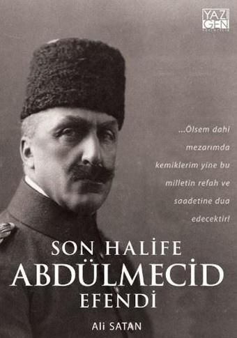 Son Halife Andülmecid Efendi - Ali Satan - Yazıgen Yayınevi