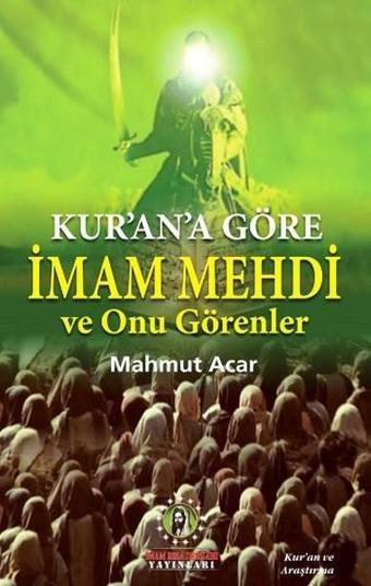 Kur'an'a Göre İmam Mehdi ve Onu Görenler - Mahmut Acar - İmam Rıza Dergahı Yayınları