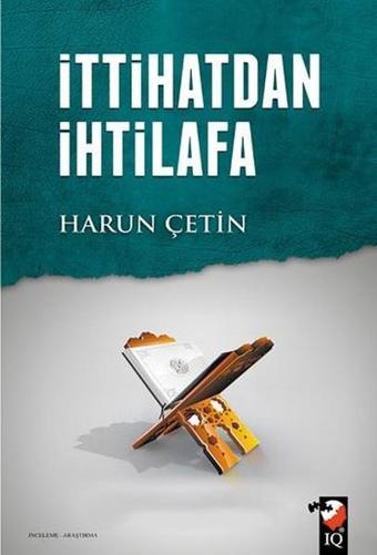 İttihatdan İhtilafa - Harun Çetin - IQ Kültür Sanat Yayıncılık