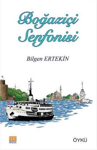 Boğaziçi Senfonisi - Bilgen Ertekin - Tunç Yayıncılık