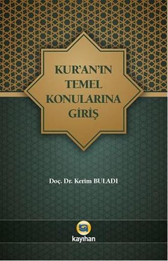 Kur'an'ın Temel Konularına Giriş - Kerim Buladı - Kayıhan Yayınları