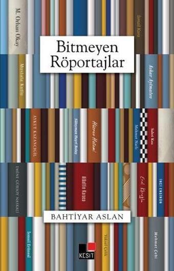 Bitmeyen Röportajlar - Bahtiyar Aslan - Kesit Yayınları