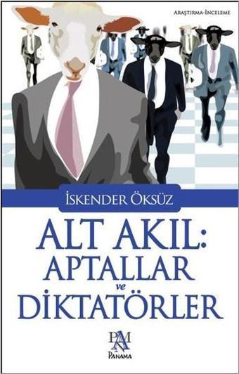 Alt Akıl : Aptallar ve Diktatörler - İskender Öksüz - Panama Yayıncılık