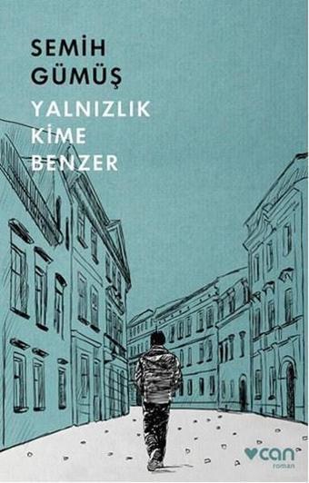 Yalnızlık Kime Benzer - Semih Gümüş - Can Yayınları