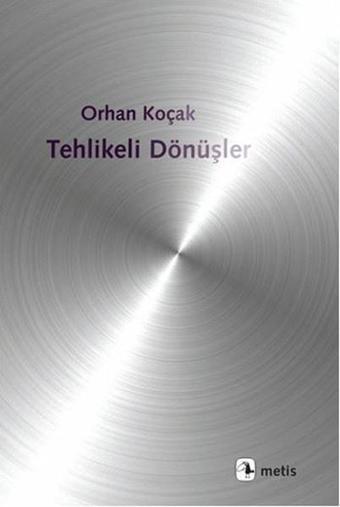 Tehlikeli Dönüşler - Orhan Koçak - Metis Yayınları