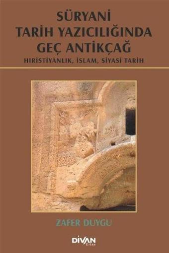 Süryani Tarih Yazıcılığında Geç Antikçağ - Zafer Duygu - Divan Kitap