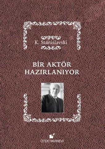 Bir Aktör Hazırlanıyor - K. Stanislavski - Öteki Yayınevi