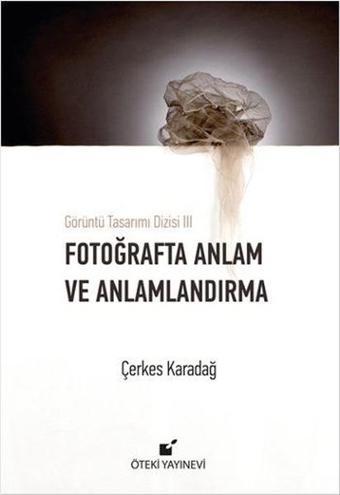 Fotoğrafta Anlam ve Anlamlandırma - Çerkes Karadağ - Öteki Yayınevi