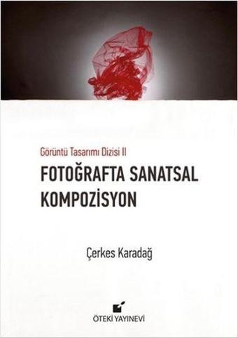 Fotoğrafta Sanatsal Kompozisyon - Çerkes Karadağ - Öteki Yayınevi