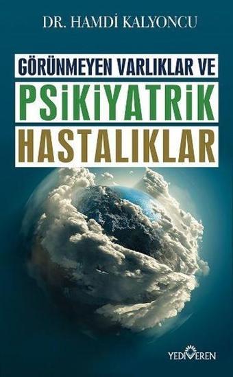 Görünmeyen Varlıklar ve Psikiyatrik Hastalıklar - Hamdi Kalyoncu - Yediveren Yayınları