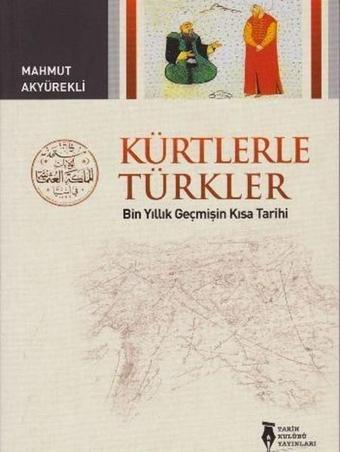 Kürtlerle Türkler - Mahmut Akyürekli - Tarih Kulübü Yayınları