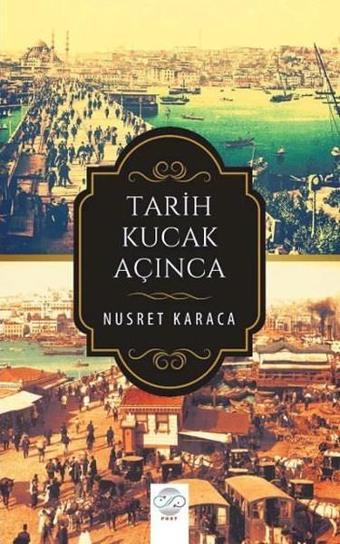Tarih Kucak Açınca - Nusret Karaca - Post Yayın