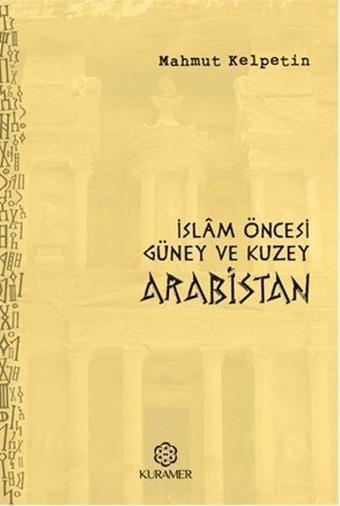 İslam Öncesi Güney ve Kuzey Arabistan - Mahmut Kelpetin - Kuramer