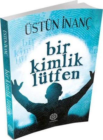 Bir Kimlik Lütfen - Üstün İnanç - Mihrabad Yayınları