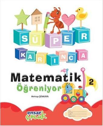 Süper Karınca Matematik Öğreniyor 2 - Mehtap Şenkaya - Ensar Neşriyat