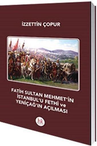 Fatih Sultan Mehmet'in İstanbul'u Fethi ve Yeniçağ'ın Açılması - İzzettin Çopur - Hipokrat Kitabevi