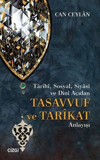 Tarihi Sosyal Siyasi ve Dini Açıdan Tasavvuf ve Tarikat Anlayışı - Can Ceylan - Çizgi Kitabevi