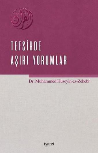 Tesfirde Aşırı Yorumlar - Muhammed Hüseyin Ez-Zehebi - İşaret Yayınları