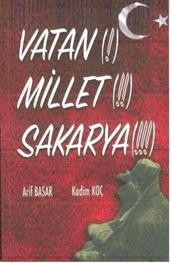 Vatan! Millet!! Sakarya!!! - Kadim Koç - Yazarın Kendi Yayını