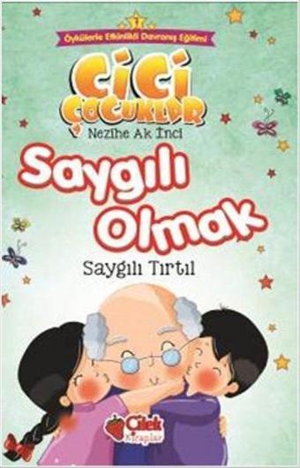 Cici Çocuklar-Saygılı Olmak - Nezihe Ak İnci - Çilek Kitaplar