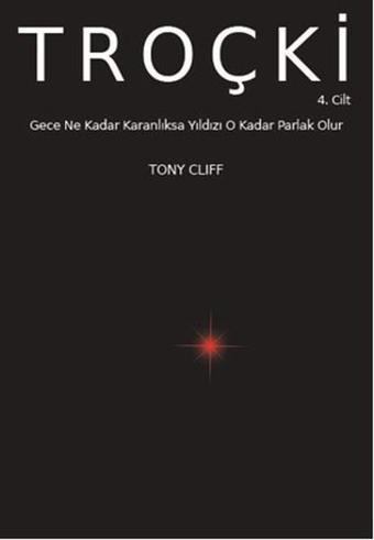 Troçki Cilt 4 - Gece Ne Kadar Karanlıksa Yıldız O Kadar Parlak Olur - Tony Cliff - Marx21 Yayınları