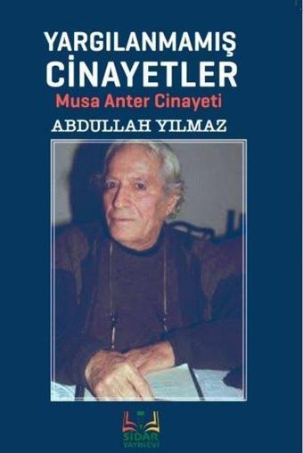 Yargılanmamış Cinayetler - Musa Anter Cinayeti - Abdullah Yılmaz - Sidar Yayınları