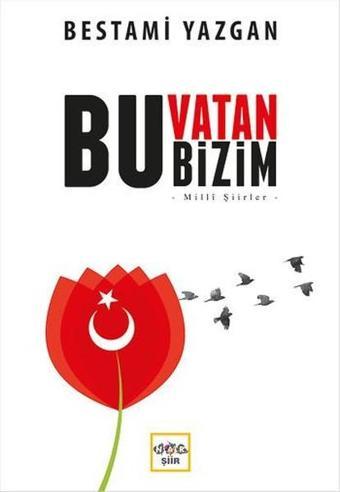 Bu Vatan Bizim - Bestami Yazgan - Nar Yayınları