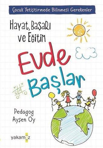 Hayat Başarı ve Eğitim Evde Başlar - Ayşen Oy - Yakamoz Yayınları