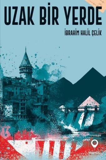 Uzak Bir Yerde - İbrahim Halil Çelik - Mahal Yayınları