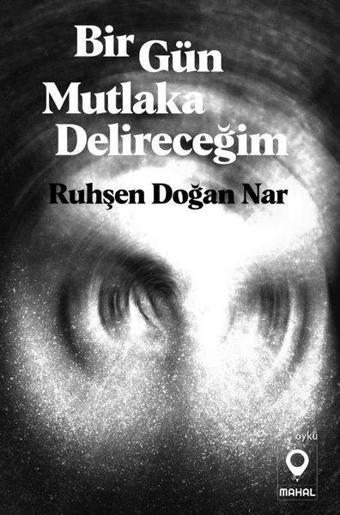 Bir Gün Mutlaka Delireceğim - Ruhşen Doğan Nar - Mahal Yayınları