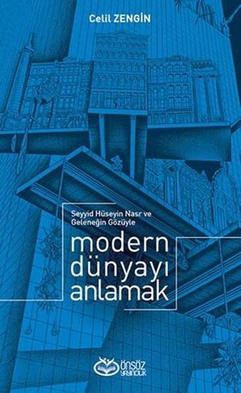 Modern Dünyayı Anlamak - Celil Zengin - Önsöz Yayıncılık