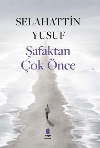 Şafaktan Çok Önce - Selahattin Yusuf - Kapı Yayınları