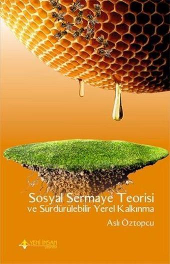 Sosyal Sermaye Teorisi ve Sürdürülebilir Yerel Kalkınma - Aslı Öztopcu - Yeni İnsan Yayınevi