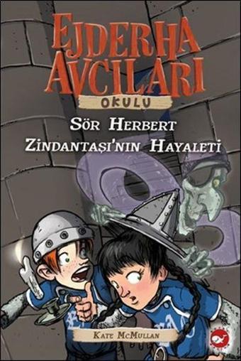 Ejderha Avcıları Okulu 12-Sör Herbert Zindantaşının Hayaleti - Kate Mcmullan - Beyaz Balina Yayınları
