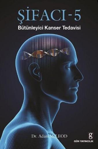 Şifacı 5 Bütünleyici Kanser Tedavisi - Adam McLeod - Gün Yayıncılık