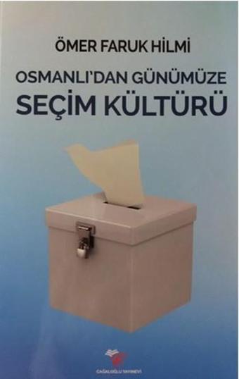 Osmanlı'dan Günümüze Seçim Kültürü - Ömer Faruk Hilmi - Cağaloğlu Yayınevi