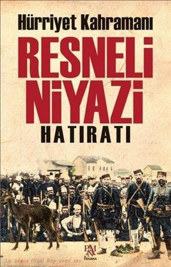 Hürriyet Kahramanı Resneli Niyazi Hatıratı - Resneli Niyazi - Panama Yayıncılık