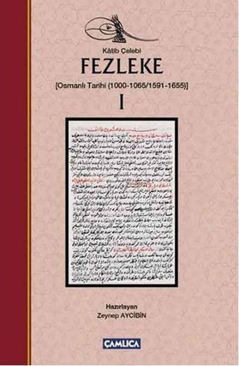 Fezleke 1 Osmanlı Tarihi 1000-1065/1591-1655 - Katip Çelebi - Çamlıca Basım Yayın