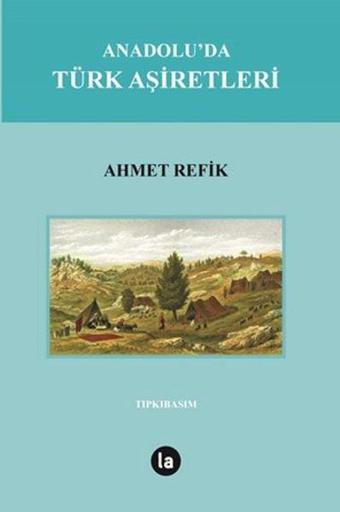 Anadolu'da Türk Aşiretleri - Ahmet Refik - La Kitap