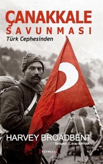 Çanakkale Savunması Türk Cephesinden - Harvey Broadbent - Kırmızı Yayınları