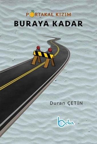 Portakal Kızım Buraya Kadar - Duran Çetin - Beka Yayınları