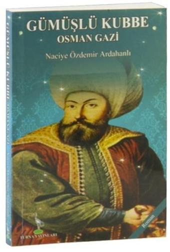 Gümüşlü Kubbe Osman Gazi - Naciye Özdemir Ardahanlı - Turna Yayınları