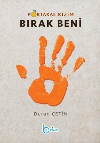 Portakal Kızım Bırak Beni - Duran Çetin - Beka Yayınları