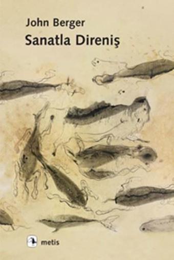 Sanatla Direniş - John Berger - Metis Yayınları