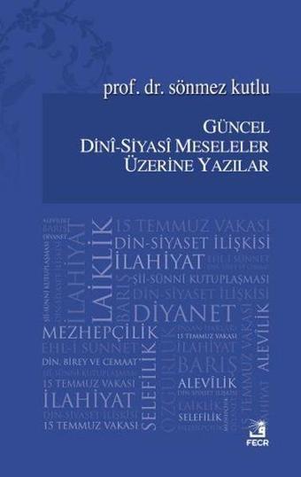 Güncel Dini-Siyasi Meseleler Üzerine Yazılar - Sönmez Kutlu - Fecr Yayınları