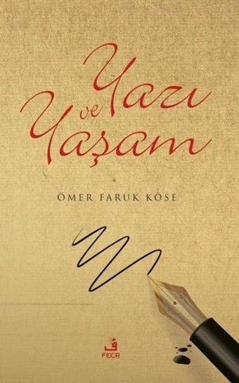 Yazı ve Yaşam - Ömer Faruk Köse - Fecr Yayınları