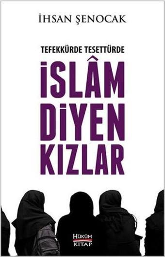 Tefekkürde Tesettürde İslam Diyen Kızlar - İhsan Şenocak - Hüküm Kitap