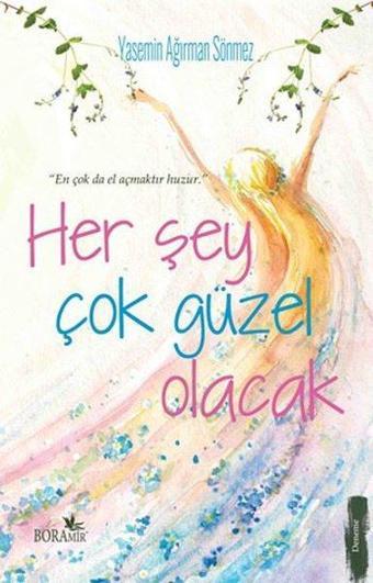 Her Şey Çok Güzel Olacak - Yasemin Ağırman Sönmez - Boramir Yayınları