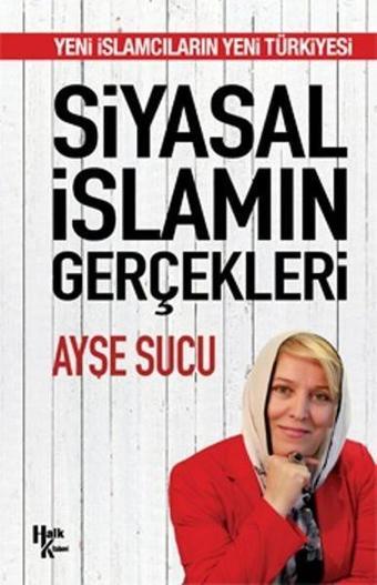 Siyasal İslamın Gerçekleri - Ayşe Sucu - Halk Kitabevi Yayınevi